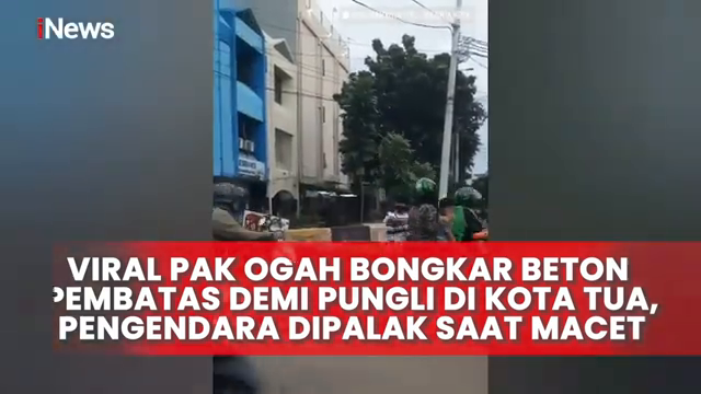 Viral Pak Ogah Bongkar Beton Pembatas Demi Pungli Di Kota Tua  Pengendara Dipalak Saat Macet   Inews